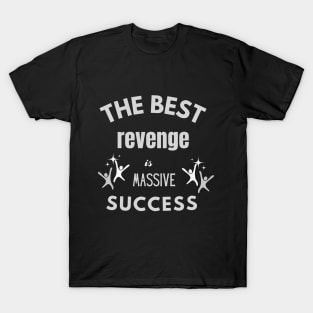 The best revenge is massive suucess design T-Shirt